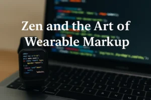 Zen and the Art of Wearable Markup